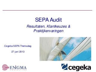 111
1
SEPA Audit
Resultaten, Klantkeuzes &
Praktijkervaringen
Cegeka SEPA Themadag
27 juni 2013
 