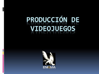 PRODUCCIÓN DE
 VIDEOJUEGOS
 
