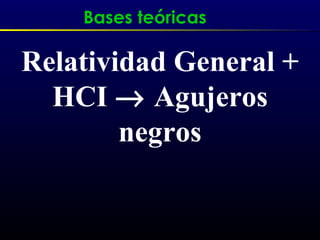 Relatividad General + HCI    Agujeros negros Bases teóricas 