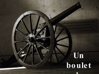 Un boulet de canon  