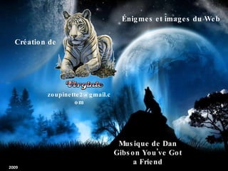 Création de [email_address] Énigmes et images du Web Musique de Dan Gibson You've Got a Friend 2009 