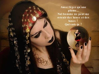 Aussi léger qu’une plume... Nul homme ne peut me retenir des lunes et des lunes !  Qui suis-je ? 