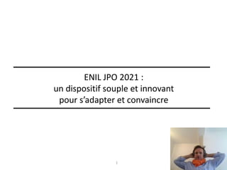 ENIL JPO 2021 :
un dispositif souple et innovant
pour s’adapter et convaincre
1
 