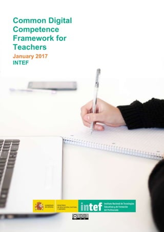 0
Common Digital
Competence
Framework for
Teachers
January 2017
INTEF
 