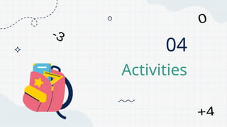 04
Activities
 