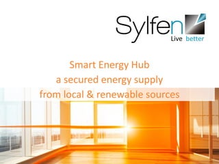 Live better
Smart Energy Hub
a secured energy supply
from local & renewable sources
 