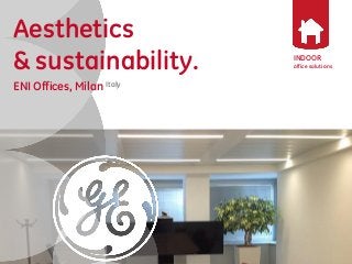 INDOOR 
office solutions 
Aesthetics 
& sustainability. 
ENI Offices, Milan Italy 
 