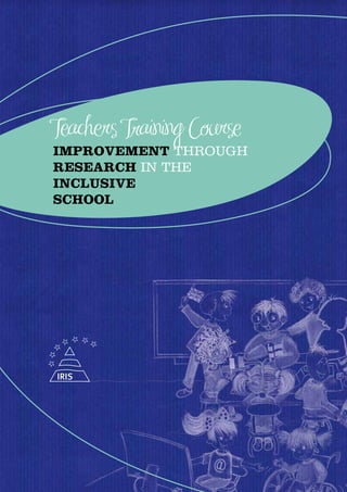 Improvement through
Research in the
Inclusive
School
IRIS
 