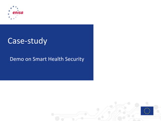Case-study
Demo on Smart Health Security
 