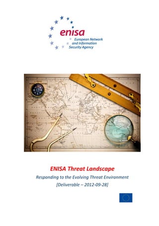 ENISA Threat Landscape
Responding to the Evolving Threat Environment
[Deliverable – 2012-09-28]

 