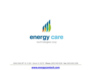 www.energycaretech.com
10431 NW 28th St. E-103 – Doral, FL 33172 Phone: (305) 949-0330 Fax: (305) 602-5206
 