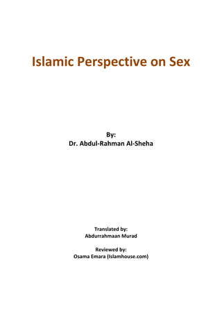Islamic Perspective on Sex
By:
Dr. Abdul-Rahman Al-Sheha
Translated by:
Abdurrahmaan Murad
Reviewed by:
Osama Emara (Islamhouse.com)
 
