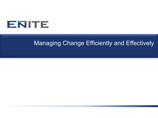 Managing Change Efficiently and Effectively 