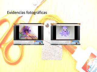 Evidencias fotográficas
 