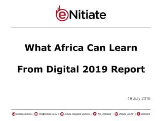 What Africa Can Learn
From Digital 2019 Report
19 July 2019
 