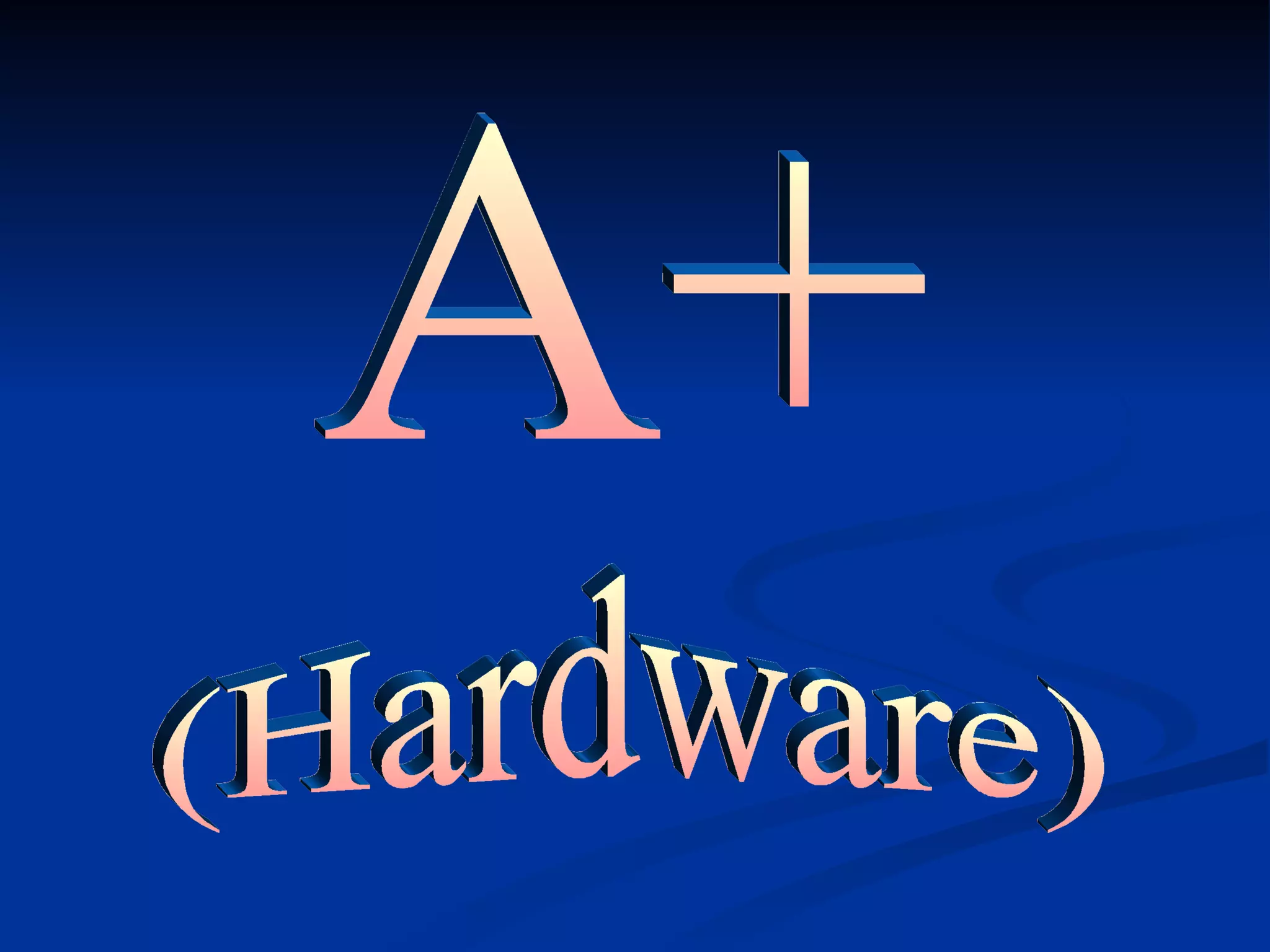 A+ (Hardware) 