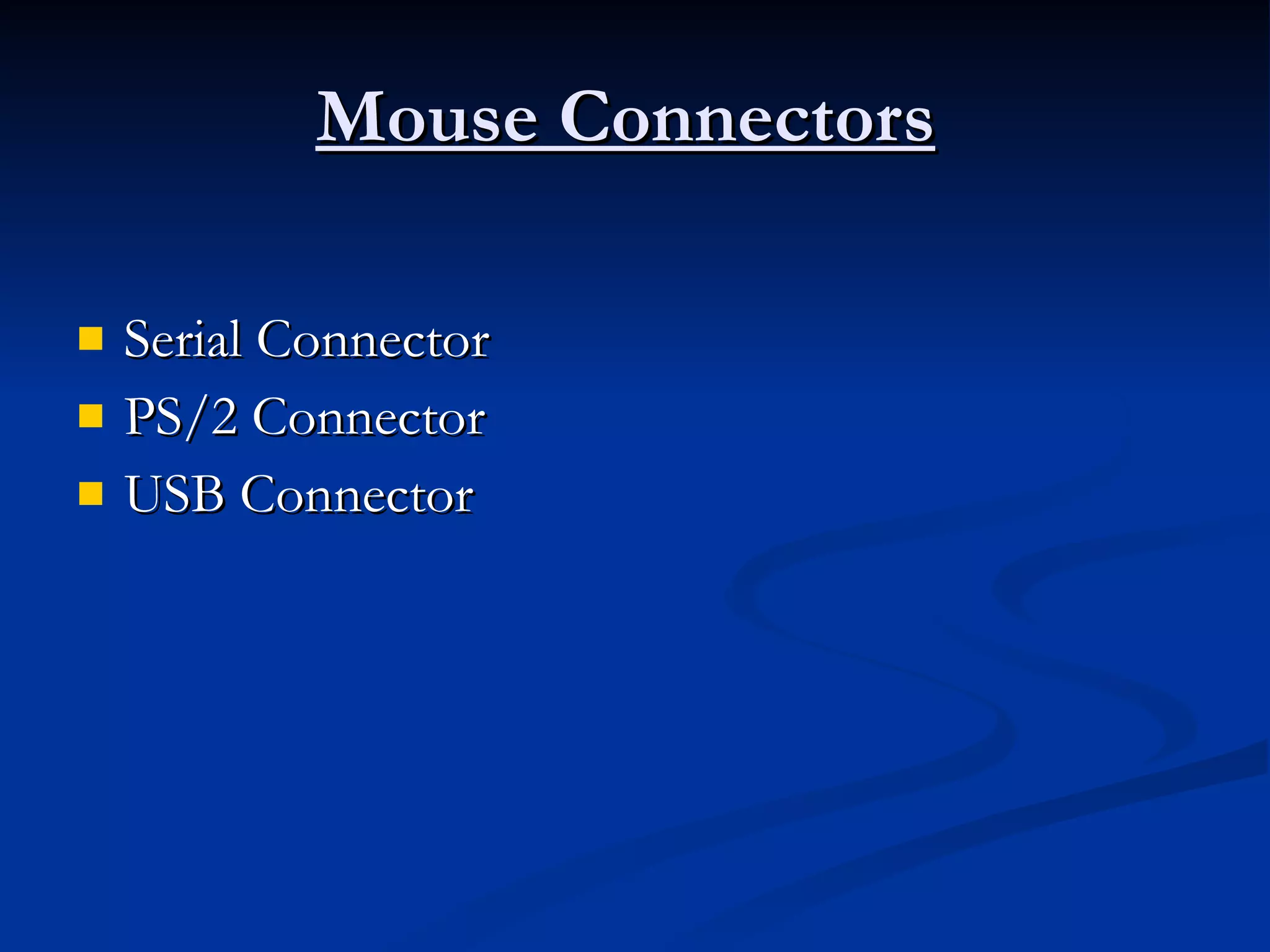 Mouse Connectors   Serial Connector  PS/2 Connector  USB Connector  