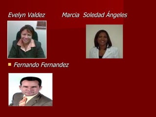 Evelyn Valdez  Marcia  Soledad Ángeles  Fernando Fernandez  