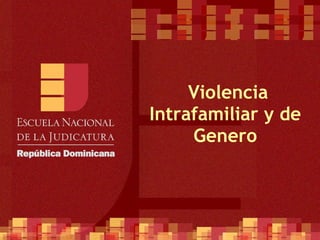   Violencia Intrafamiliar y de Genero 