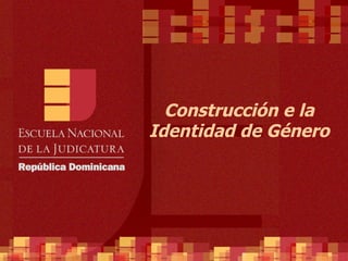 Construcción e la
Identidad de Género
 