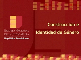 Construcción e Identidad de Género 