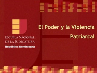El Poder y la Violencia Patriarcal   