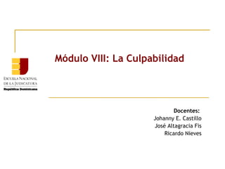 Módulo VIII: La Culpabilidad

Docentes:
Johanny E. Castillo
José Altagracia Fis
Ricardo Nieves

 
