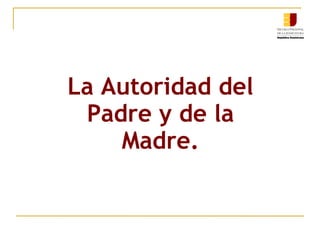 La Autoridad del Padre y de la Madre. 