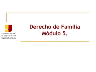 Derecho de Familia Módulo 5. 