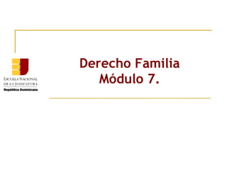 Derecho Familia Módulo 7. 