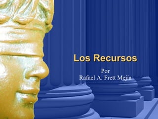 Los Recursos Por Rafael A. Frett Mejía 