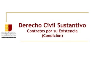 Derecho Civil Sustantivo
Contratos por su Existencia
(Condición)
 