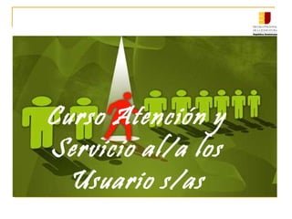 Curso Atención y
Servicio al/a los
Usuario s/as
 