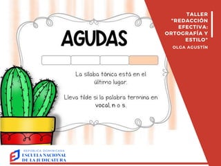 TALLER
"REDACCIÓN
EFECTIVA:
ORTOGRAFÍA Y
ESTILO"
OLGA AGUSTÍN
 