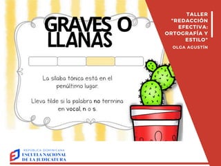 GRAVES O
TALLER
"REDACCIÓN
EFECTIVA:
ORTOGRAFÍA Y
ESTILO"
OLGA AGUSTÍN
 