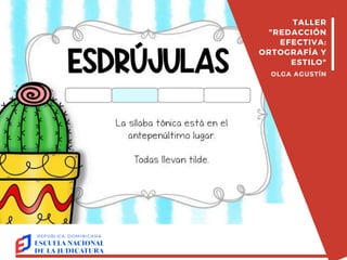 TALLER
"REDACCIÓN
EFECTIVA:
ORTOGRAFÍA Y
ESTILO"
OLGA AGUSTÍN
 