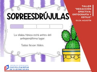 TALLER
"REDACCIÓN
EFECTIVA:
ORTOGRAFÍA Y
ESTILO"
OLGA AGUSTÍN
 