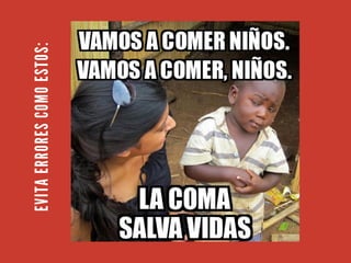 EVITA
ERRORES
COMO
ESTOS:
 