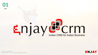 www.enjayworld.com
© 2018 Enjay IT Solutions Ltd. Theme. All Rights Reserved.
01CRM
 
