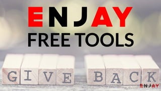 www.enjayworld.com
© 2018 Enjay IT Solutions Ltd. Theme. All Rights Reserved.
FREE TOOLS
 