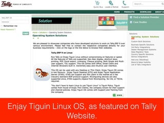 Enjay Tiguin Linux OS, as featured on Tally
Website.
 