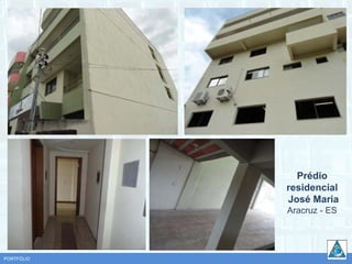 Prédio
            residencial
            José Maria
            Aracruz - ES




PORTFÓLIO
 