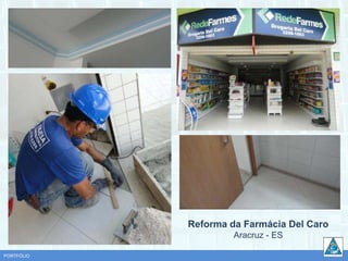 Reforma da Farmácia Del Caro
                     Aracruz - ES

PORTFÓLIO
 