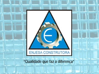 “Qualidade que faz a diferença”
 