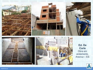 Ed. De
              Carle
              Obra em
            andamento.
            Aracruz – ES



PORTFÓLIO
 