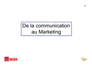 32




De la communication
    au Marketing
 