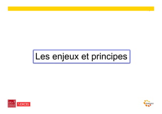 9




Les enjeux et principes
 