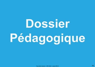 62
Tout droit réservé - CIPE 2015 - www.CIPE.fr
 