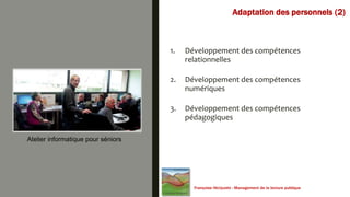 Adaptation des personnels (2)
1. Développement des compétences
relationnelles
2. Développement des compétences
numériques
...