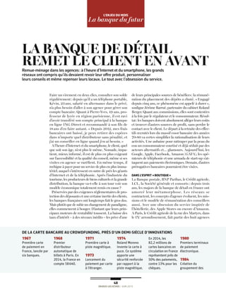 48
ENJEUX LES ECHOS / Juin 2015
L’ENJEU dU mOiS
La banque du futur
Faire un virement en deux clics, consulter son solde
régulièrement: depuis qu’il a un téléphone portable,
Kévin, 23 ans, salarié en alternance dans le privé,
n’a plus besoin d’aller à son agence pour gérer son
compte bancaire. Quant à Pierre-Yves, 49 ans, pro-
fesseur de lycée en région parisienne, il est ravi
d’avoir transféré son compte principal à la banque
en ligne ING Direct et recommandé à son fils de
18 ans d’en faire autant. « Depuis 2012, mes frais
bancaires ont baissé, je peux retirer des espèces
dans n’importe quel distributeur sans pénalité, et
j’ai un conseiller en ligne quand j’en ai besoin.»
A l’heure d’Internet et du smartphone, le client, quel
que soit son âge, n’est plus le même. Nomade, impa-
tient, mieux informé, il est de plus en plus exigeant
sur l’accessibilité et la qualité du conseil, même si ses
visites en agence se raréfient. En même temps, il
rechigne à payer pour un service de plus en plus imma-
tériel, auquel s’intéressent en outre de près les géants
d’Internet et de la téléphonie. Après l’industrie du
tourisme, les producteurs de biens culturels et la grande
distribution, la banque va-t-elle à son tour voir son
modèle économique totalement remis en cause?
Préservées par des exigences réglementaires de pro-
tection des déposants et une certaine inertie des clients,
les banques françaises ont longtemps fait le gros dos.
Mais plutôt que de subir un changement de paradigme,
elles commencent à bouger. D’autant que leurs prin-
cipaux moteurs de rentabilité toussent. La baisse des
taux d’intérêt – à des niveaux inédits – les prive d’une
de leurs principales sources de bénéfices: la rémuné-
ration du placement des dépôts a chuté. «Engagé
depuis cinq ans, ce phénomène est appelé à durer»,
souligne Jérôme Barrué, partenaire du cabinet Roland
Berger. Quant aux commissions, elles sont contestées
à la fois par le régulateur et le consommateur. Résul-
tat: les banques doivent absolument alléger leurs coûts
et trouver d’autres sources de profit, sans perdre le
contact avec le client. Le départ à la retraite des effec-
tifs recrutés lors du massif essor bancaire des années
70-80 va certes simplifier la rationalisation de leurs
activités. Une aubaine pour rattraper par la peau du
cou un consommateur courtisé et déjà séduit par des
acteurs alternatifs et… glamours. Aujourd’hui, les
Google, Apple, Facebook, Amazon (GAFA), les opé-
rateurs de téléphonie et une armada de start-up s’at-
taquent aux paiements électroniques. Demain, d’autres
prérogatives bancaires pourraient être visées.
dANS L’ESPRiT «BOUTiQUE»
La Banque postale, BNP Paribas, le Crédit agricole,
LCL, la Société générale et consorts: depuis trois
ans, les majors de la banque de détail en France ont
amorcé leur métamorphose. Les réseaux se
contractent, les concepts d’agence évoluent, les mis-
sions et le modèle de rémunération des conseillers
aussi. Avec une obsession du service inspirée de
l’hôtellerie, des Apple Stores ou encore d’Amazon.
A Paris, le Crédit agricole de la rue des Martyrs, dans
le IXe
arrondissement, fait partie des huit agences
Remue-ménage dans les agences: à l’heure d’Internet et du smartphone, les grands
réseaux ont compris qu’ils devaient revoir leur offre produit, personnaliser
leurs conseils et même repenser leurs locaux. Le tout avec l’obsession du service.
LA BANQUE DE DÉTAIL
REMET LE CLIENT EN AVANT
DE LA CARTE BANCAIRE AU CROWDFUNDING, PRÈS D’UN DEMI-SIÈCLE D’INNOVATIONS
1967
Première carte
de paiement en
France, lancée par
six banques.
1968
Premier
distributeur
automatique de
billets à Paris. En
2014, la France en
compte 58640.
1971
Première carte à
piste magnétique.
1973
Lancement du
paiement par carte
à l’étranger.
1974
Roland Moreno
invente la carte à
puce. Ce système
apporte une
sécurité renforcée
par rapport à la
piste magnétique.
En 2014, les
82,2 millions de
cartes bancaires en
circulation en France
représentent près de
50% des paiements,
contre 13% pour les
chèques.
1980
Premiers terminaux
de paiement
électronique.
1984
Création du
groupement des
 